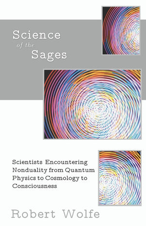 Science Of The Sages: Scientists Encountering Nonduality From Quantum Physics To Cosmology To Consciousness.,Used