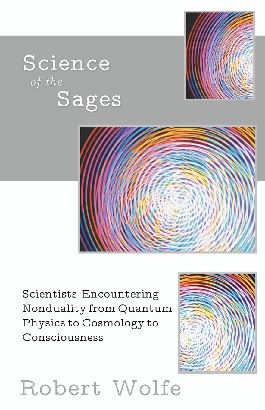 Science Of The Sages: Scientists Encountering Nonduality From Quantum Physics To Cosmology To Consciousness.,Used