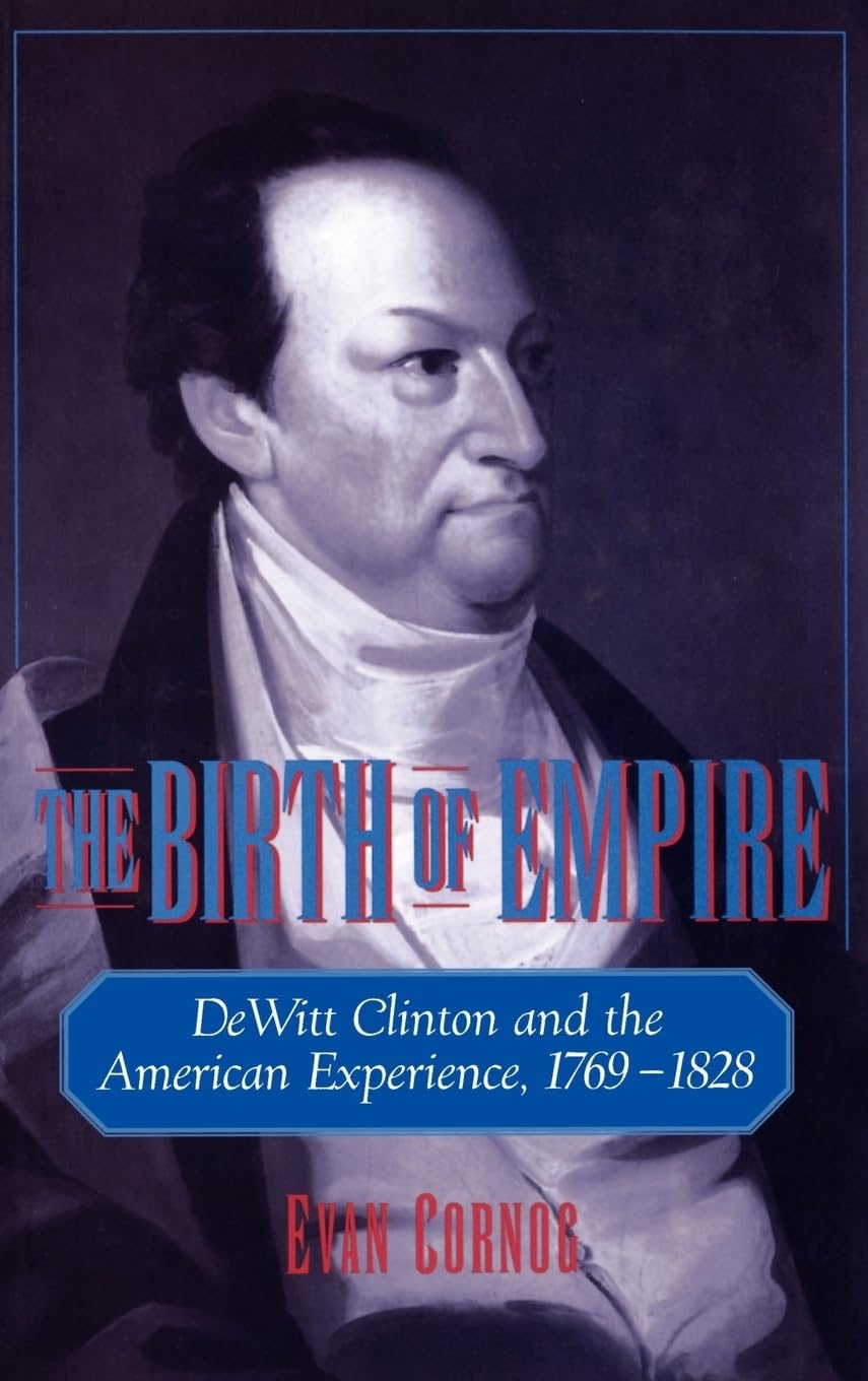 The Birth of Empire: DeWitt Clinton and the American Experience, 17691828,Used