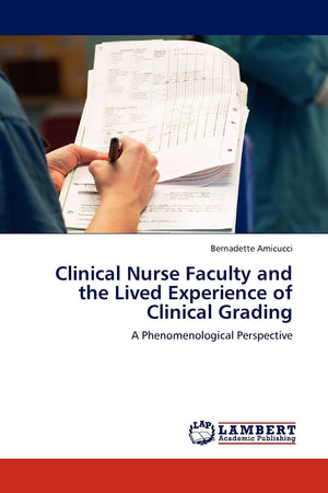 Clinical Nurse Faculty and the Lived Experience of Clinical Grading: A Phenomenological Perspective,Used