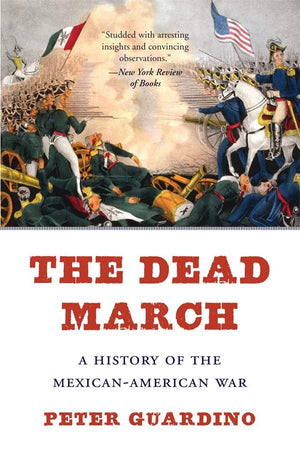 The Dead March: A History Of The Mexicanamerican War