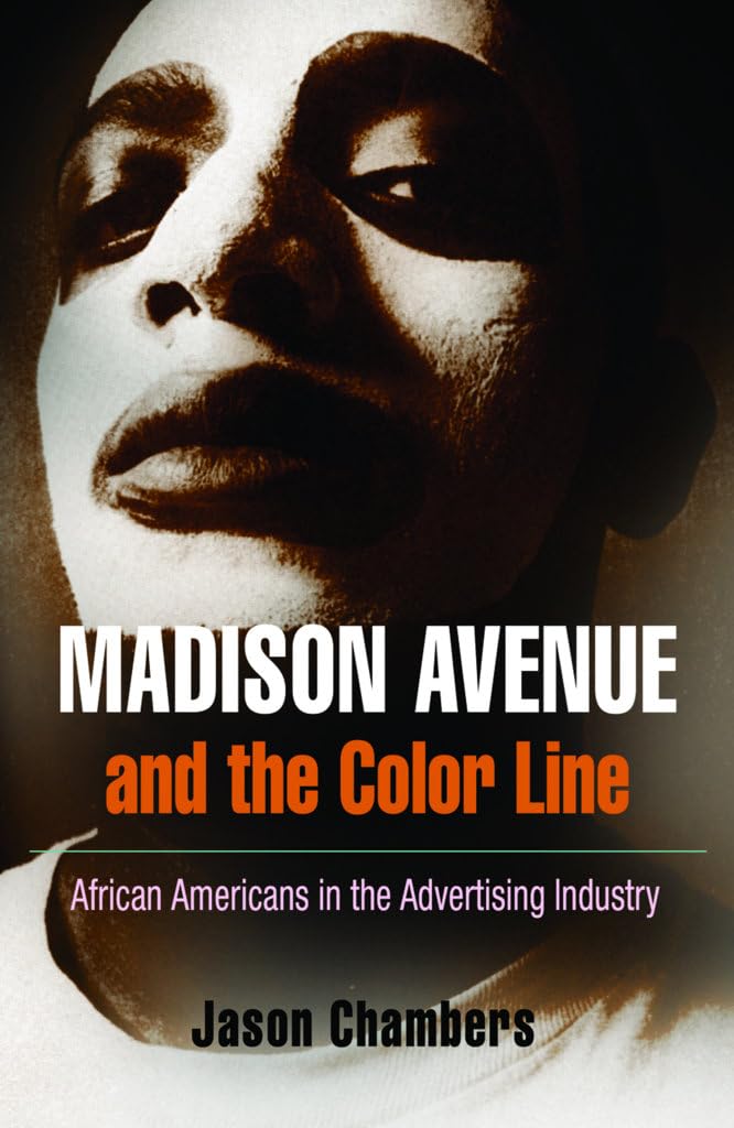 Madison Avenue and the Color Line: African Americans in the Advertising Industry,New
