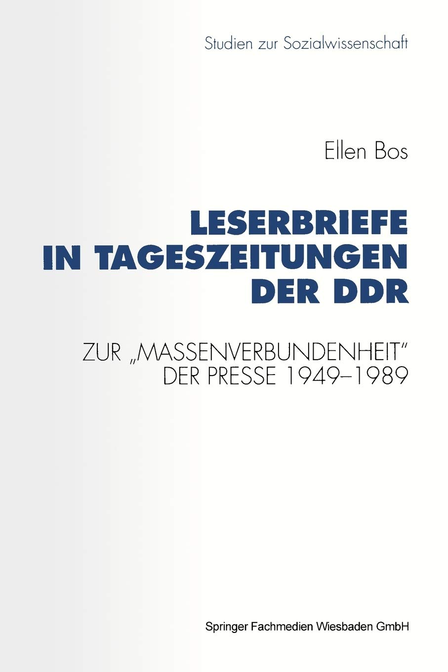 Leserbriefe in Tageszeitungen der DDR: Zur Massenverbundenheit der Presse 19491989 (Studien zur Sozialwissenschaft, 113) (Germa,Used