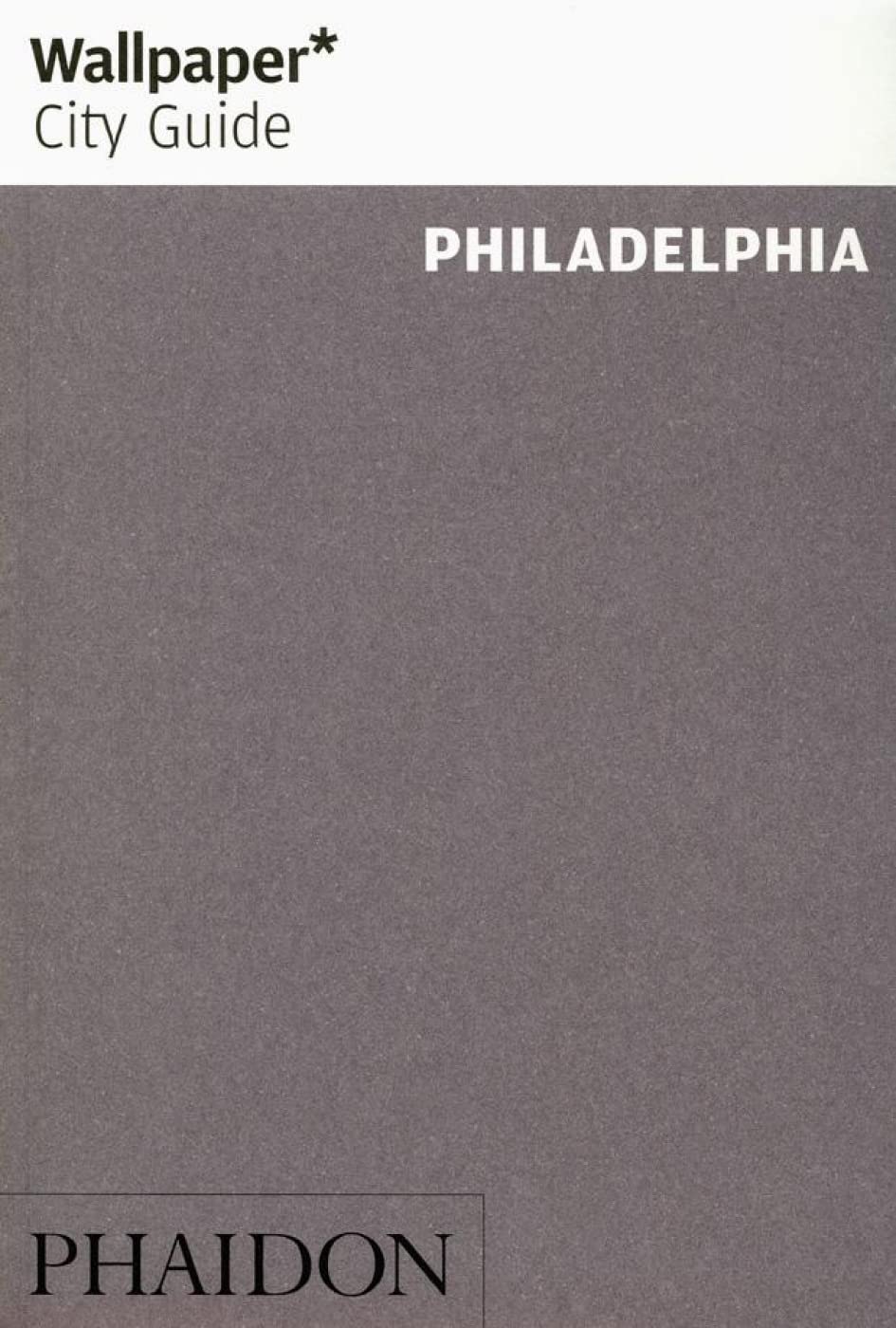 Wallpaper* City Guide Philadelphia (Wallpaper* City Guides)