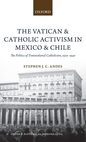 The Vatican and Catholic Activism in Mexico and Chile: The Politics of Transnational Catholicism, 19201940 (Oxford Historical M,Used