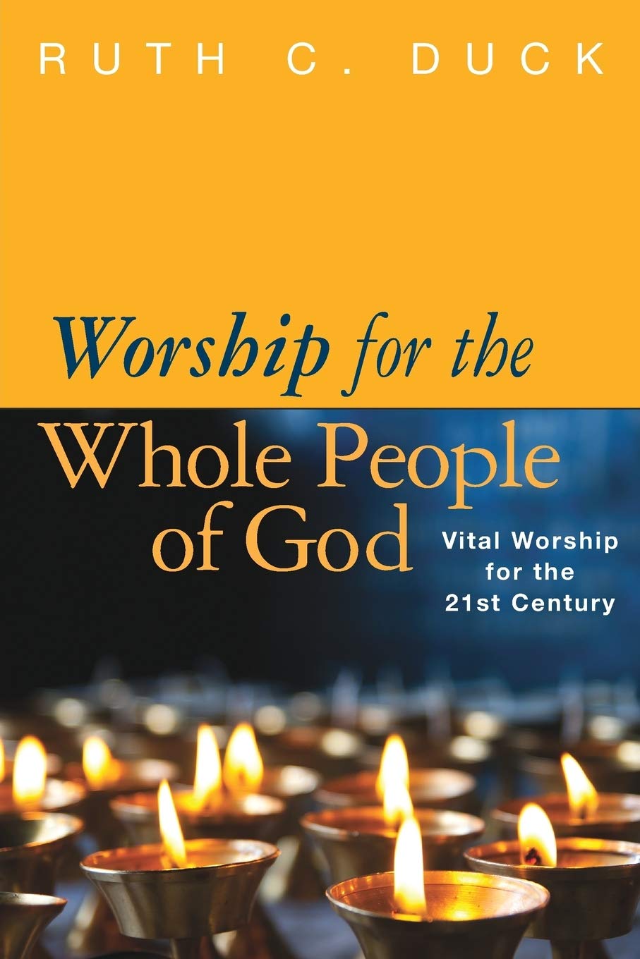 Worship For The Whole People Of God: Vital Worship For The 21St Century,New