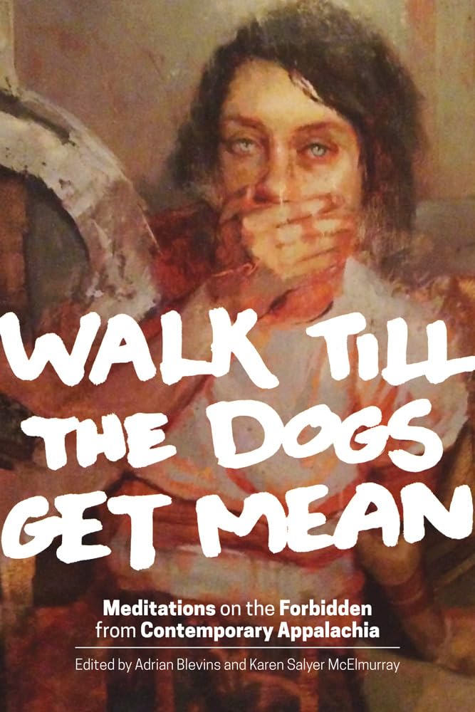 Walk Till The Dogs Get Mean: Meditations On The Forbidden From Contemporary Appalachia,Used