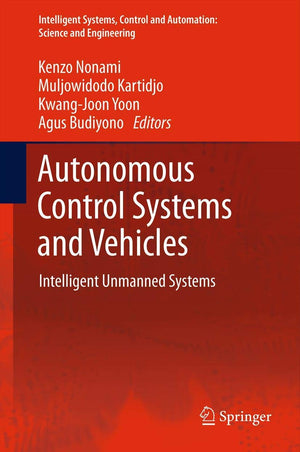 Autonomous Control Systems and Vehicles: Intelligent Unmanned Systems (Intelligent Systems, Control and Automation: Science and ,Used