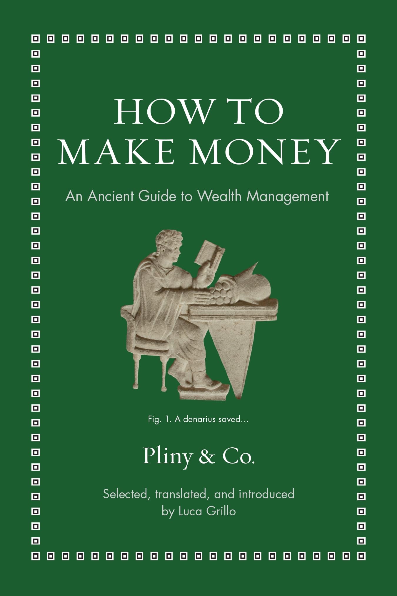 How To Make Money: An Ancient Guide To Wealth Management (Ancient Wisdom For Modern Readers),New