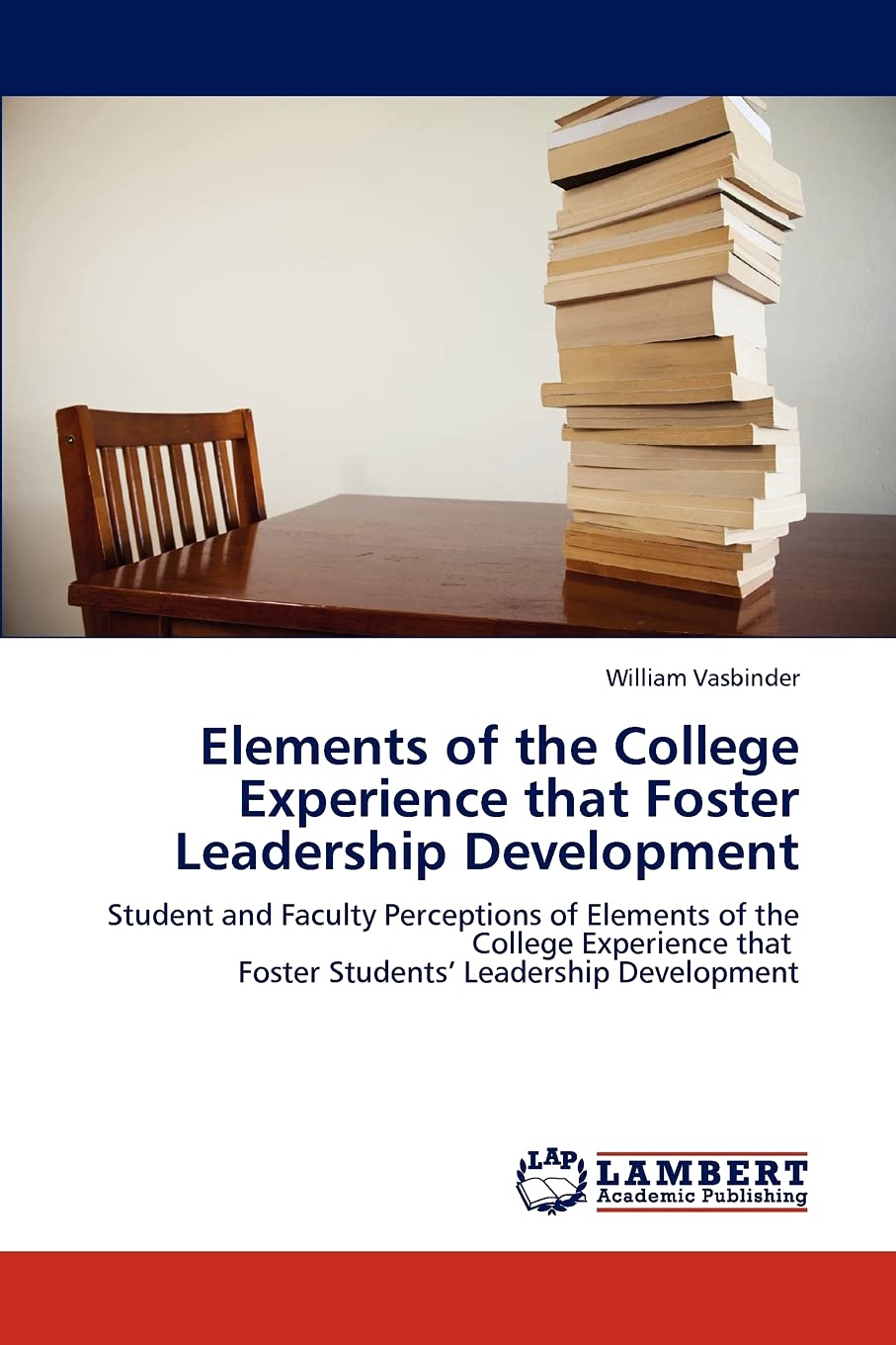 Elements of the College Experience that Foster Leadership Development: Student and Faculty Perceptions of Elements of the Colleg,Used