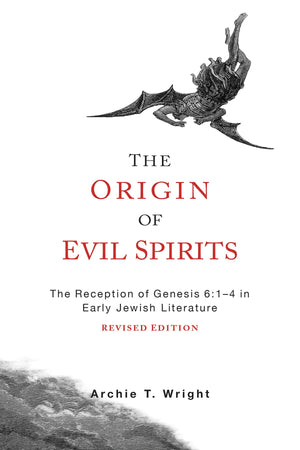 The Origin Of Evil Spirits: The Reception Of Genesis 6:14 In Early Jewish Literature, Revised Edition