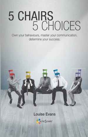 5 Chairs 5 Choices: Own Your Behaviours, Master Your Communication, Determine Your Success. (English Edition),New