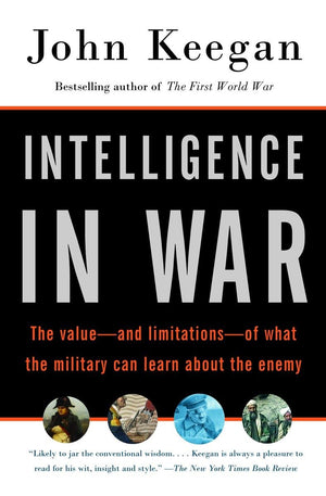 Intelligence in War: The valueand limitationsof what the military can learn about the enemy