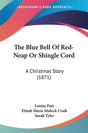 The Blue Bell Of RedNeap Or Shingle Cord: A Christmas Story (1871),Used