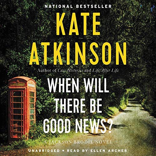 When Will There Be Good News?: A Novel (Jackson Brodie, 3)