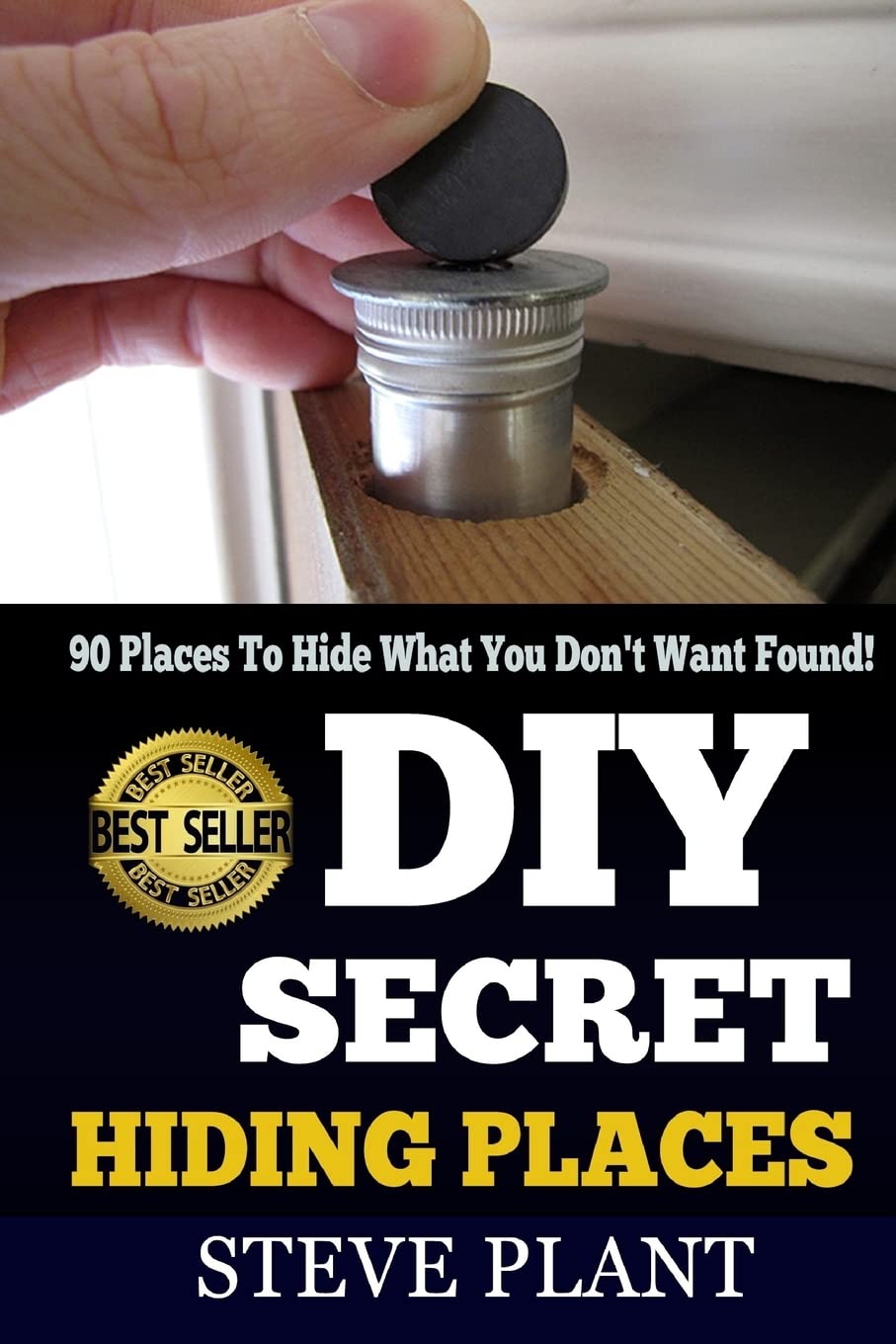 DIY Secret Hiding Places: 90 Places To Hide What You Don't Want Found!,Used