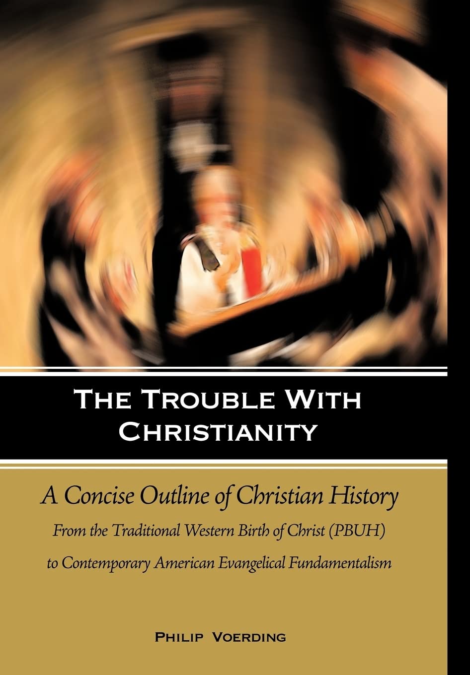 The Trouble with Christianity: A Concise Outline of Christian History: From the Traditional Western Birth of Christ (Pbuh) to Co,Used