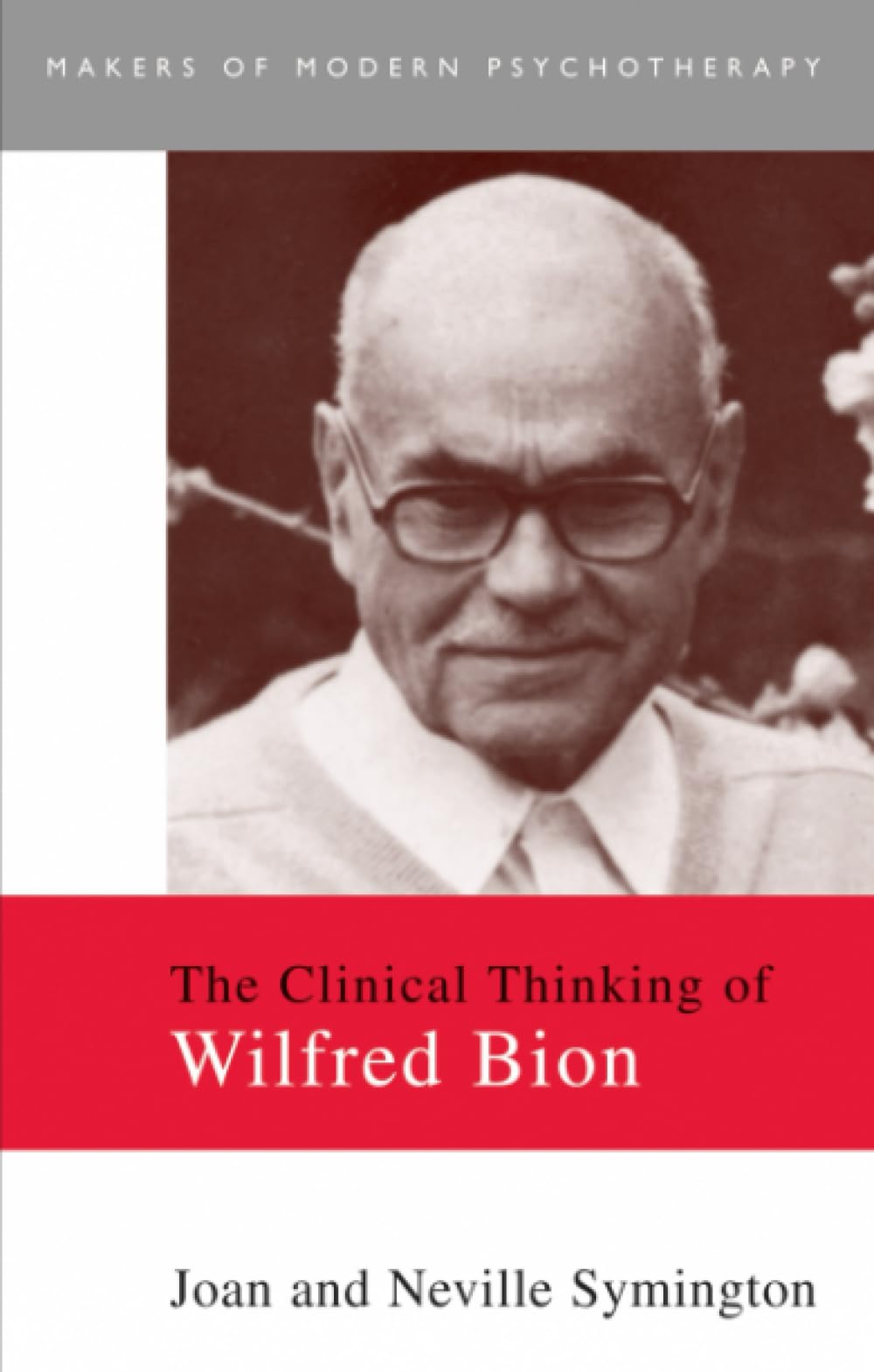 The Clinical Thinking of Wilfred Bion (Makers of Modern Psychotherapy),New