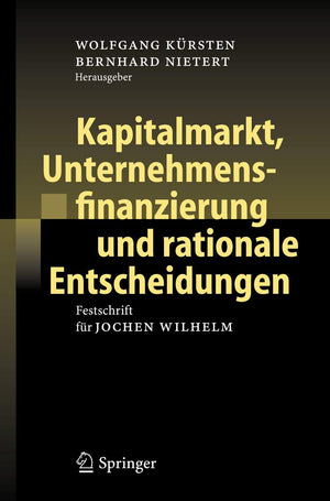 Kapitalmarkt, Unternehmensfinanzierung und rationale Entscheidungen: Festschrift fr Jochen Wilhelm (German Edition),New