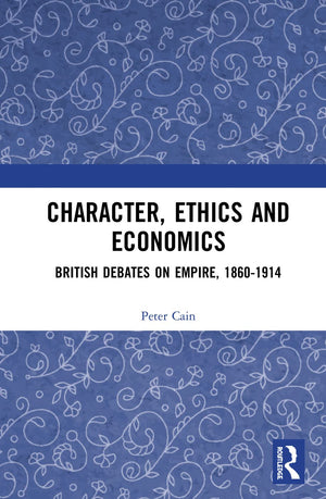 Character, Ethics and Economics: British Debates on Empire, 18601914,Used