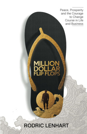Million Dollar Flip Flops: Peace, Prosperity, and the Courage to Change Course In Life and Business,New