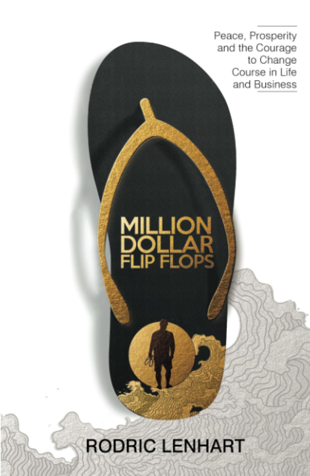 Million Dollar Flip Flops: Peace, Prosperity, and the Courage to Change Course In Life and Business,Used