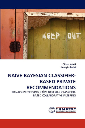 NAVE BAYESIAN CLASSIFIERBASED PRIVATE RECOMMENDATIONS: PRIVACYPRESERVING NAVE BAYESIAN CLASSIFIERBASED COLLABORATIVE FILTERIN,Used