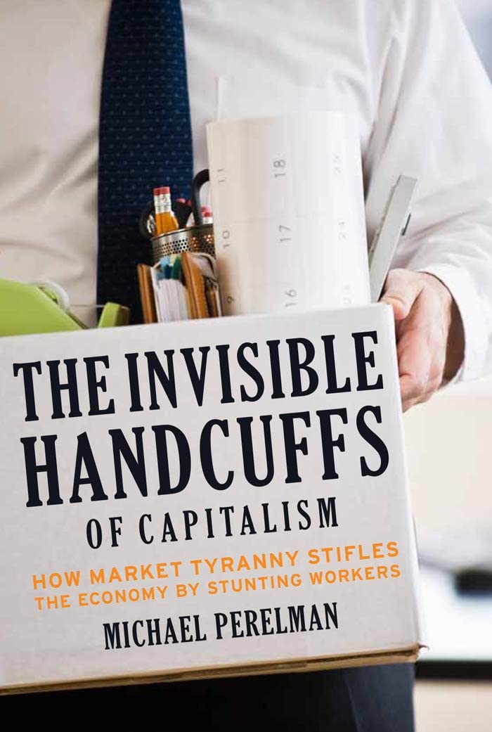 The Invisible Handcuffs of Capitalism: How Market Tyranny Stifles the Economy by Stunting Workers,Used