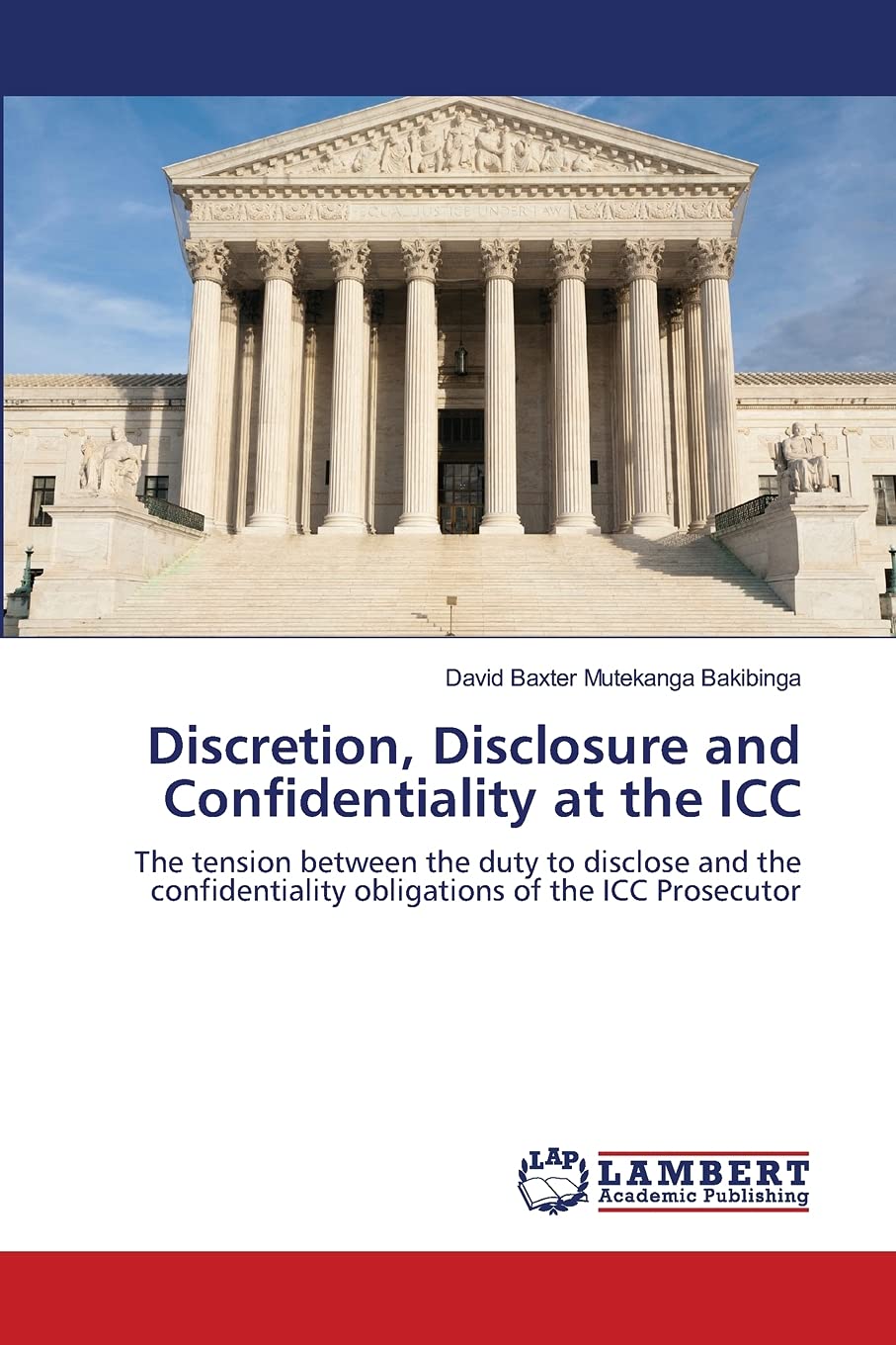 Discretion, Disclosure and Confidentiality at the ICC: The tension between the duty to disclose and the confidentiality obligati,Used