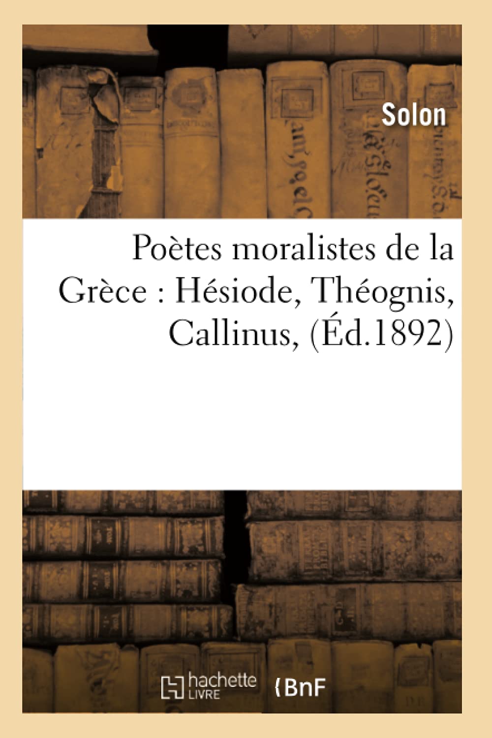 Potes Moralistes de la Grce: Hsiode, Thognis, Callinus, (d.1892) (Litterature) (French Edition),Used