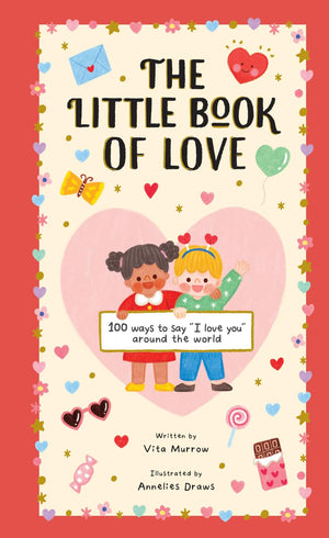 The Little Book Of Love: 100 Ways To Say I Love You Around The World
