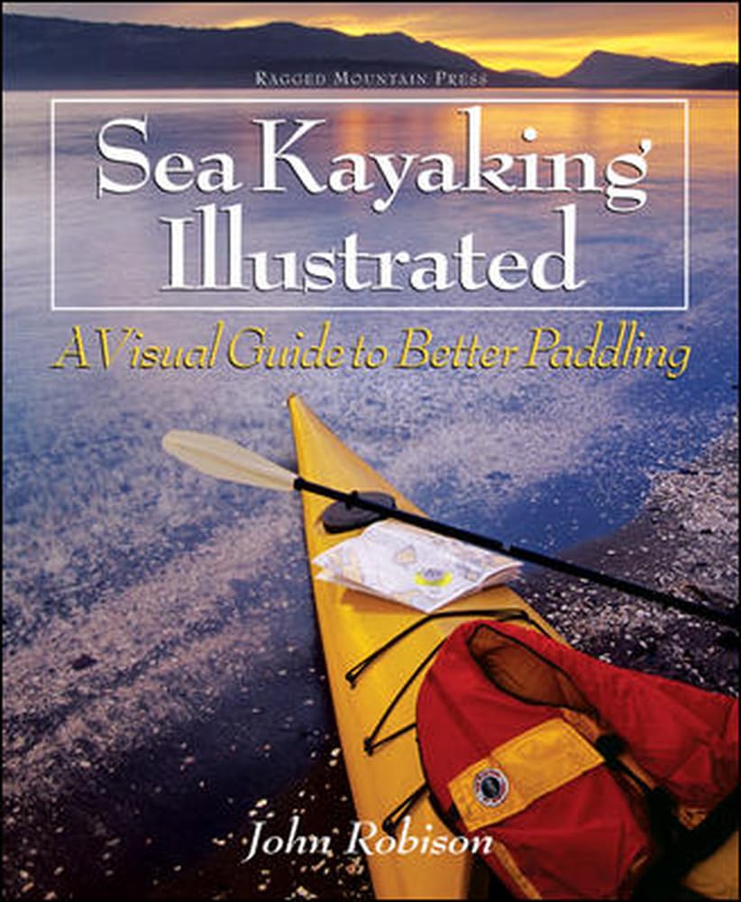 Sea Kayaking Illustrated : A Visual Guide To Better Paddling,New