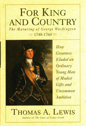 For King and Country: The Maturing of George Washington, 17481760,Used