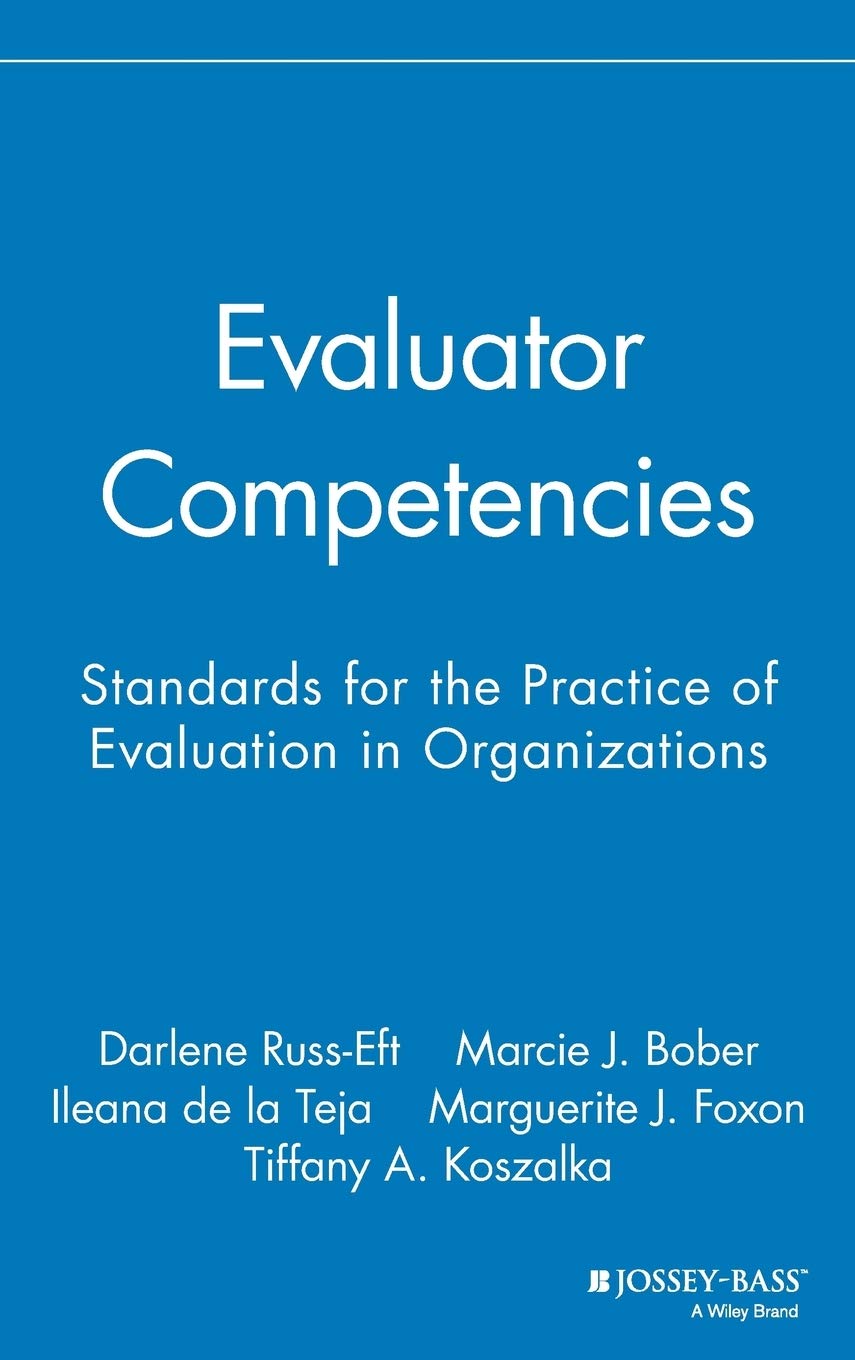 Evaluator Competencies: Standards for the Practice of Evaluation in Organizations,New
