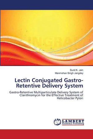 Lectin Conjugated GastroRetentive Delivery System: GastroRetentive Multiparticulate Delivery System of Clarithromycin for the ,Used