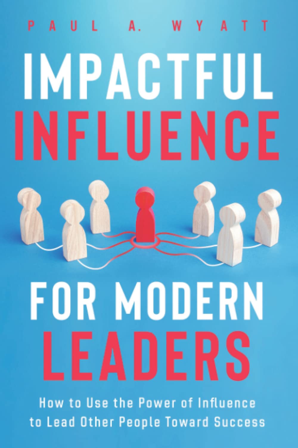 Impactful Influence for Modern Leaders: How to Use the Power of Influence to Lead Other People Toward Success,Used