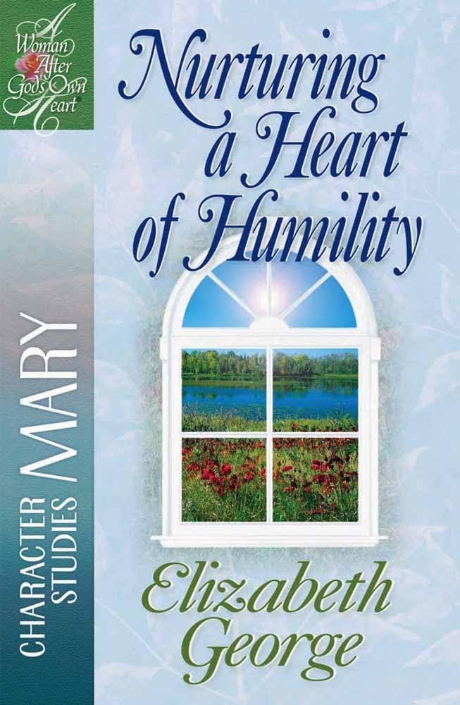 Nurturing a Heart of Humility: The Life of Mary (A Woman After God's Own Heart),Used