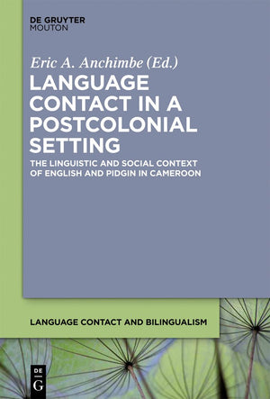 Language Contact In A Postcolonial Setting: The Linguistic And Social Context Of English And Pidgin In Cameroon (Language Contac,Used
