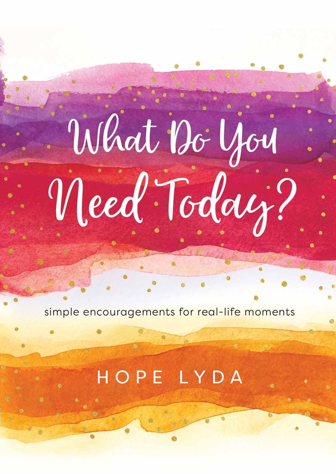 What Do You Need Today?: Simple Encouragements for RealLife Moments,Used