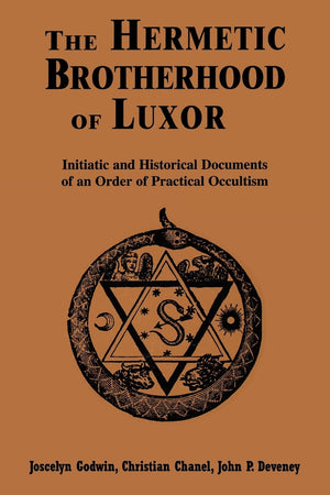 The Hermetic Brotherhood Of Luxor: Initiatic And Historical Documents Of An Order Of Practical Occultism