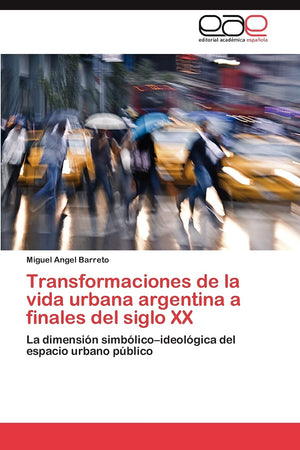 Transformaciones de la vida urbana argentina a finales del siglo XX: La dimensin simblicoideolgica del espacio urbano p,Used
