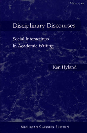 Disciplinary Discourses, Michigan Classics Ed.: Social Interactions In Academic Writing
