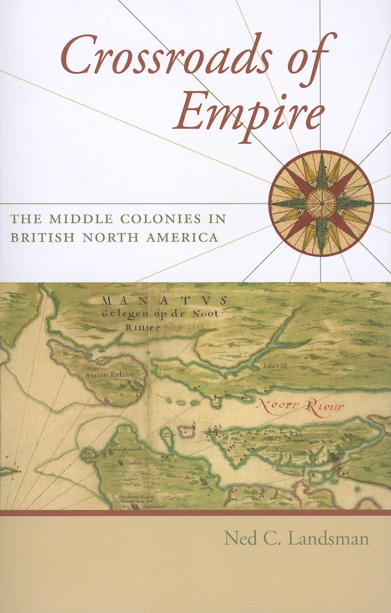 Crossroads Of Empire: The Middle Colonies In British North America (Regional Perspectives On Early America),New