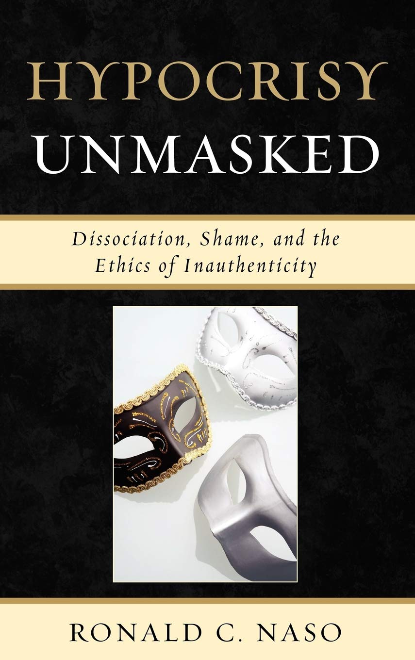 Hypocrisy Unmasked: Dissociation, Shame, and the Ethics of Inauthenticity (New Imago),Used