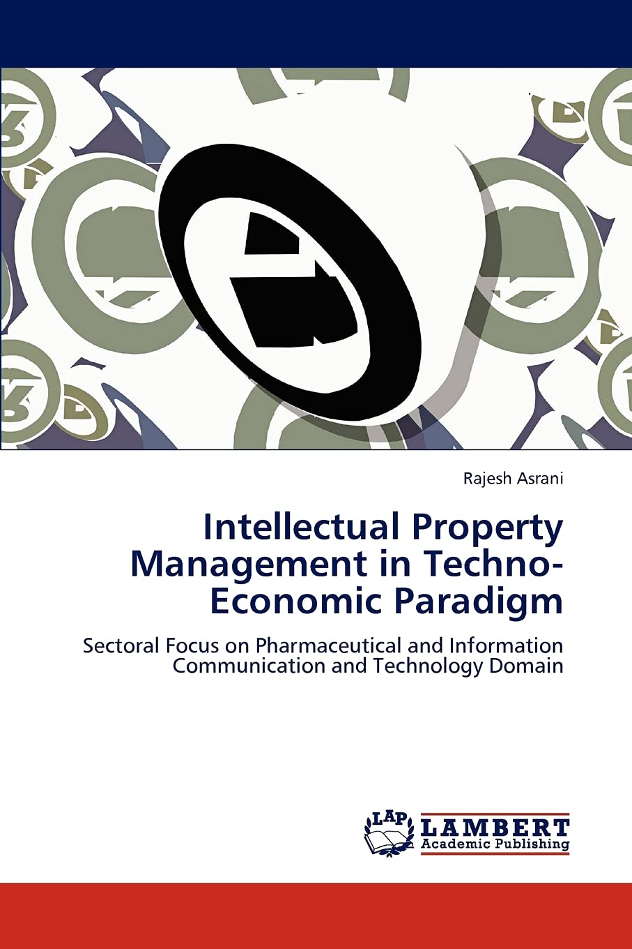 Intellectual Property Management in TechnoEconomic Paradigm: Sectoral Focus on Pharmaceutical and Information Communication and,Used
