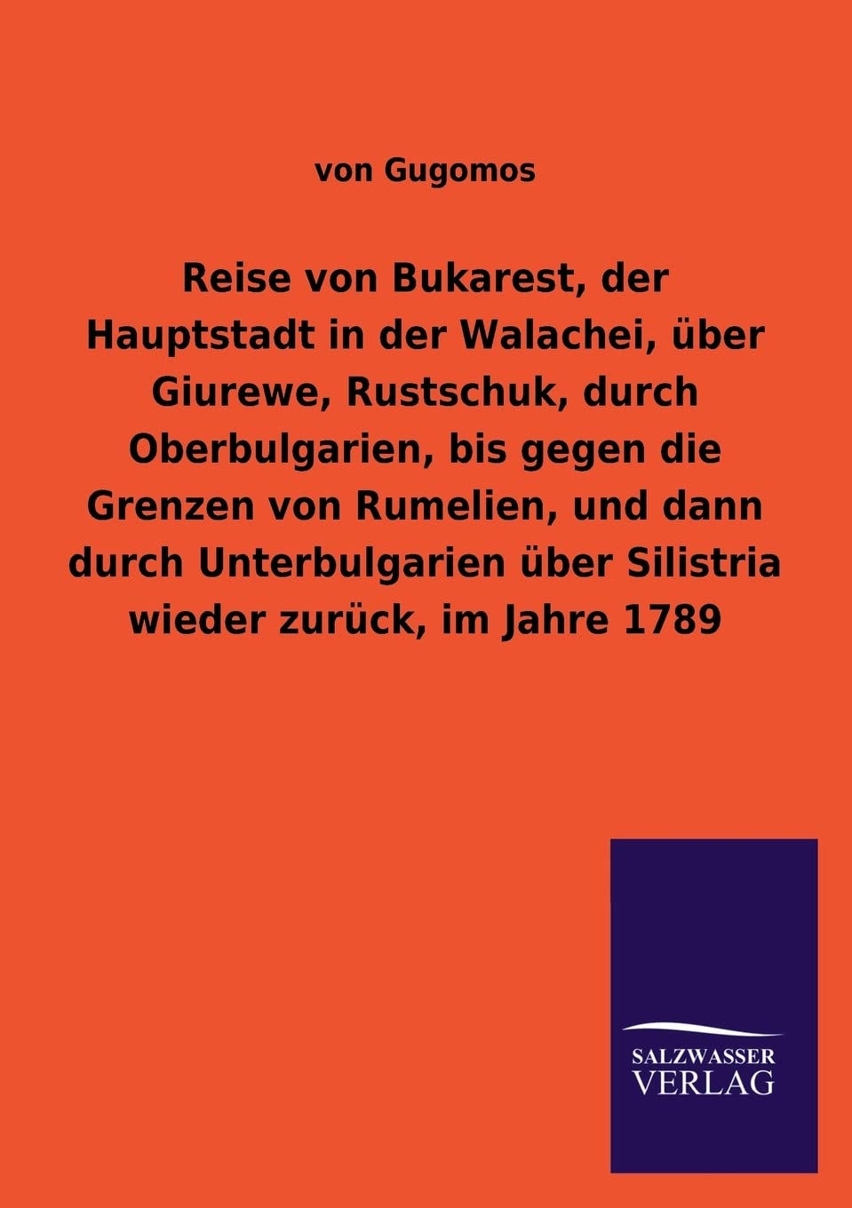 Reise von Bukarest, der Hauptstadt in der Walachei, ber Giurewe, Rustschuk, durch Oberbulgarien, bis gegen die Grenzen von Rumel,Used