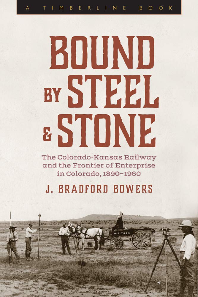 Bound by Steel and Stone: The ColoradoKansas Railway and the Frontier of Enterprise in Colorado, 18901960 (Timberline Books),Used