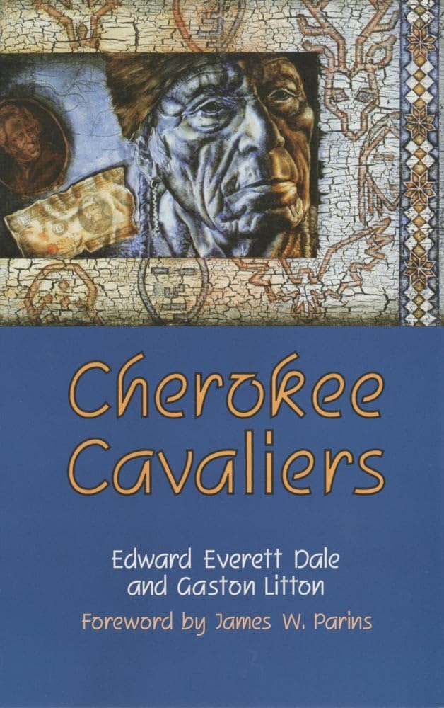 Cherokee Cavaliers: Forty Years of Cherokee History as told in the Correspondence of the RidgeWatieBoudinot Family (Volume 19)