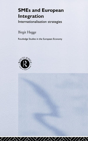 SME's and European Integration: Internationalisation Strategies (Routledge Studies in the European Economy),New