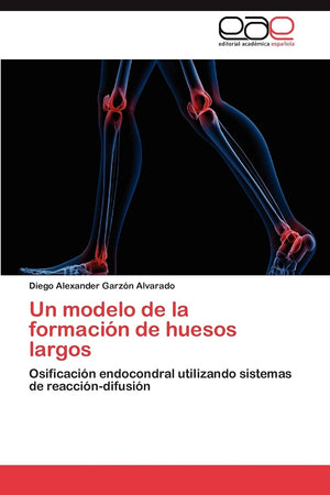 Un modelo de la formacin de huesos largos: Osificacin endocondral utilizando sistemas de reaccindifusin (Spanish Editio,Used